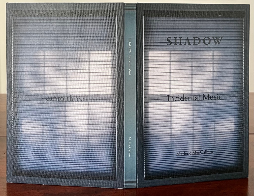 Cover of the artist's book 'Shadow: Canto Three: Incidental Music' by Marlene MacCallum, featuring a shadowy window and blinds.