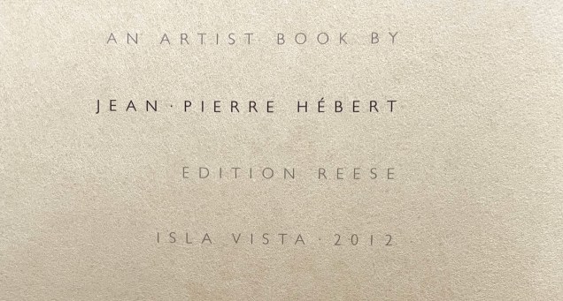 Cover page of an artist book by Jean-Pierre Hébert, published by Edition Reese, Isla Vista 2012.